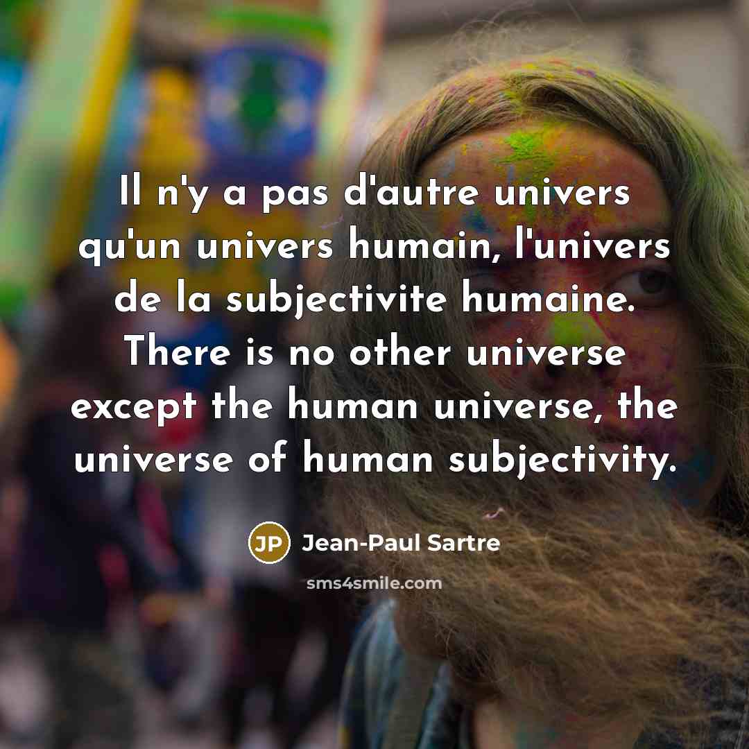 “Il n'y a pas d'autre univers qu'un univers humain, l'univers…” quote by Jean-Paul Sartre