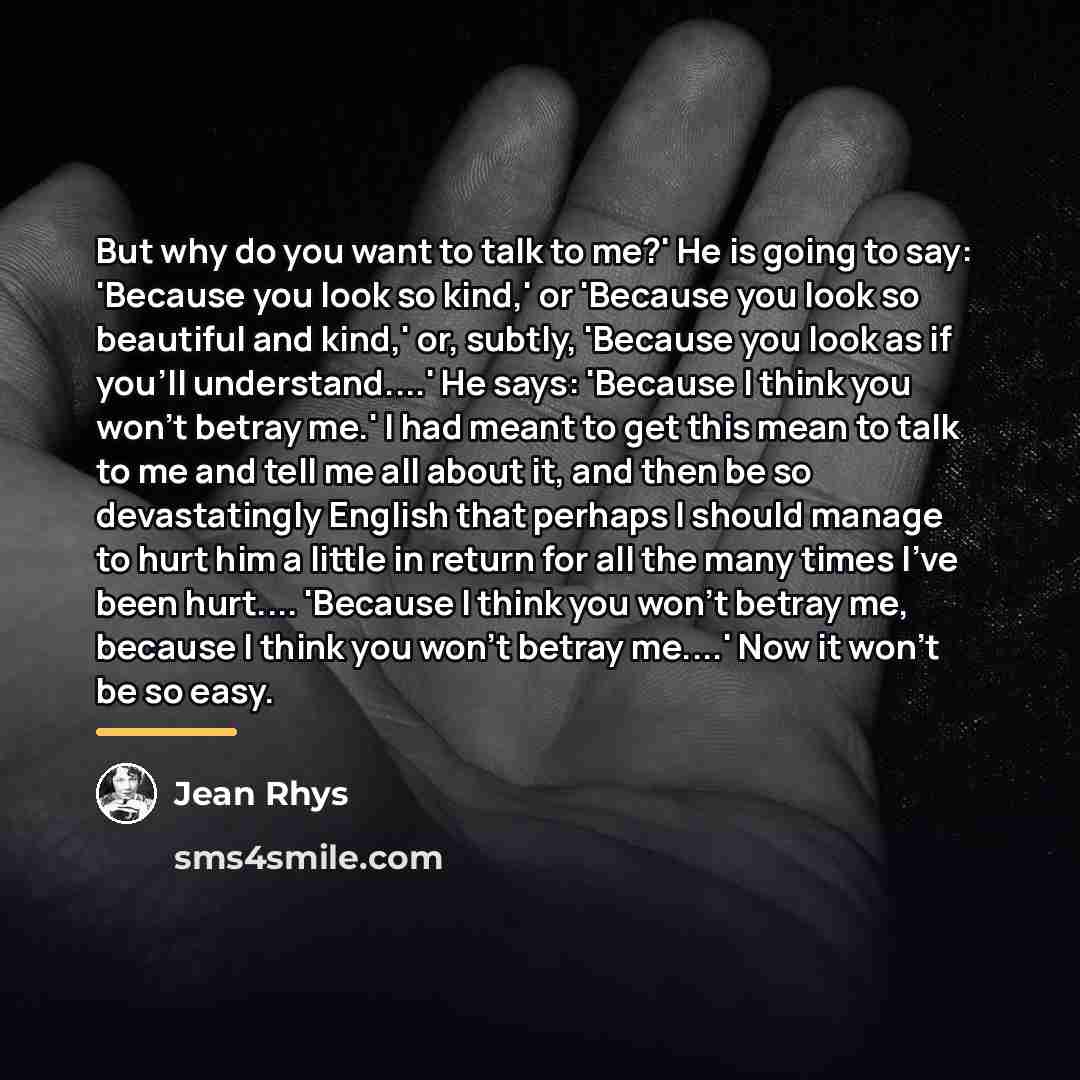 “But why do you want to talk to me?' He…” quote by Jean Rhys