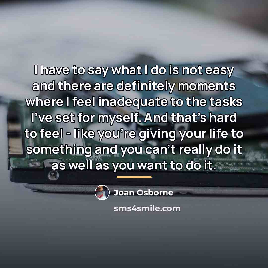 “I have to say what I do is not easy…” quote by Joan Osborne