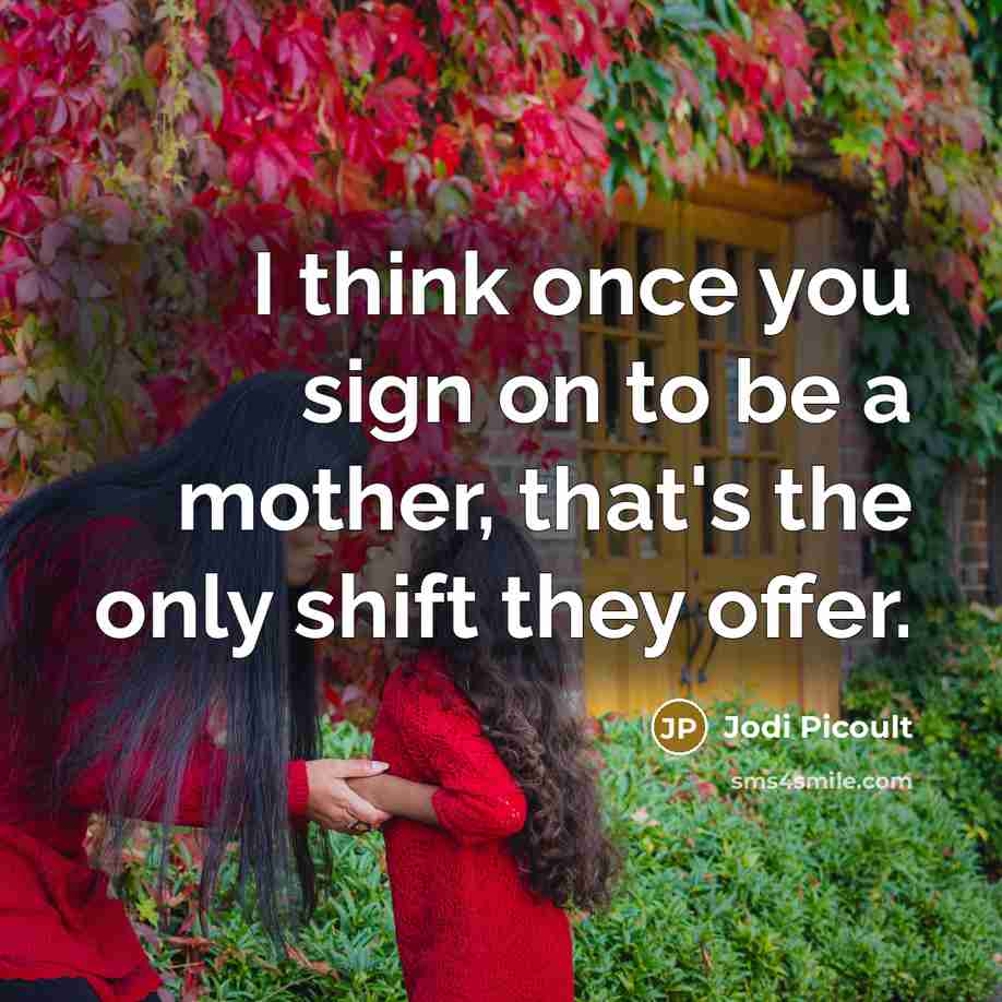 “I think once you sign on to be a mother,…” quote by Jodi Picoult