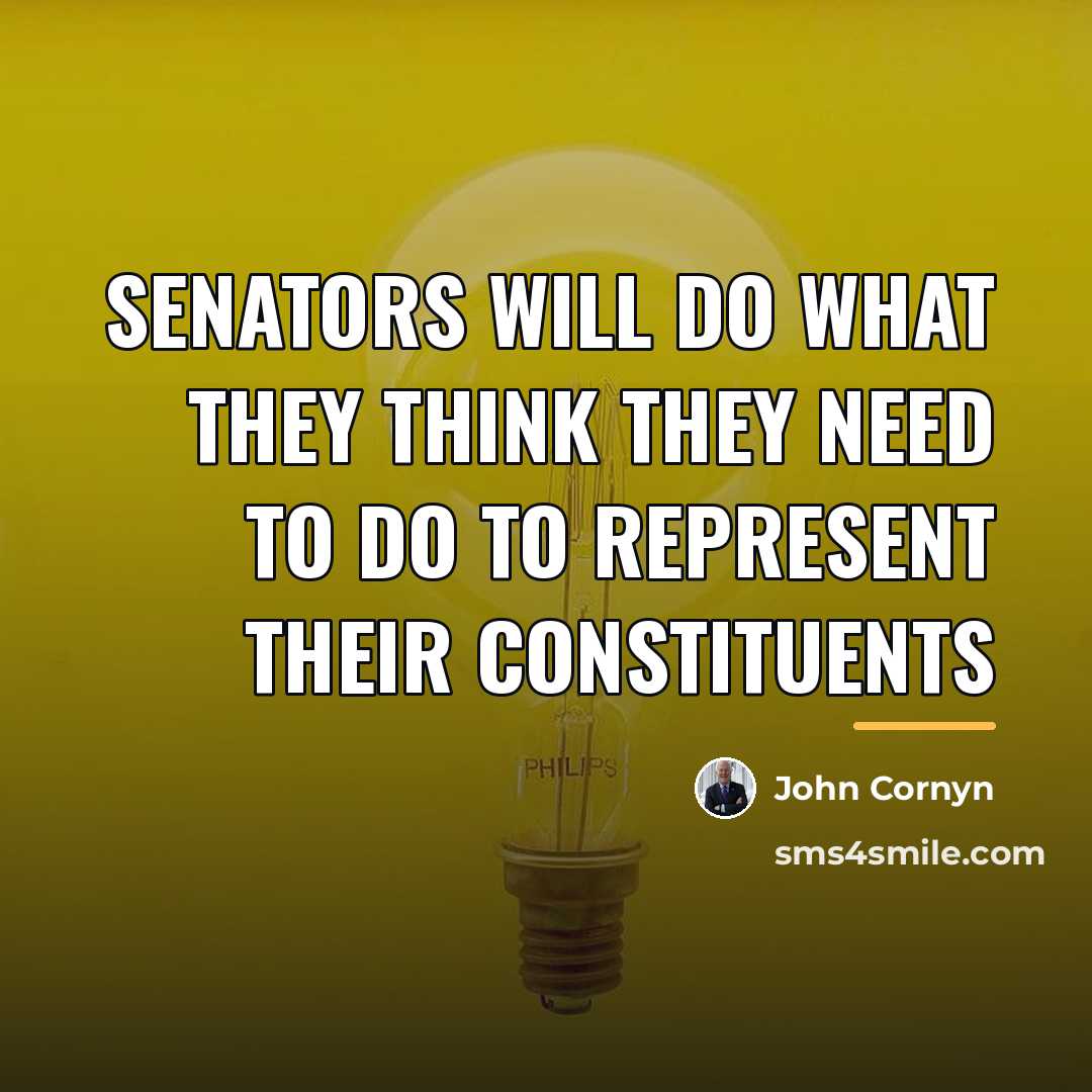 “Senators will do what they think they need to do…” quote by John Cornyn