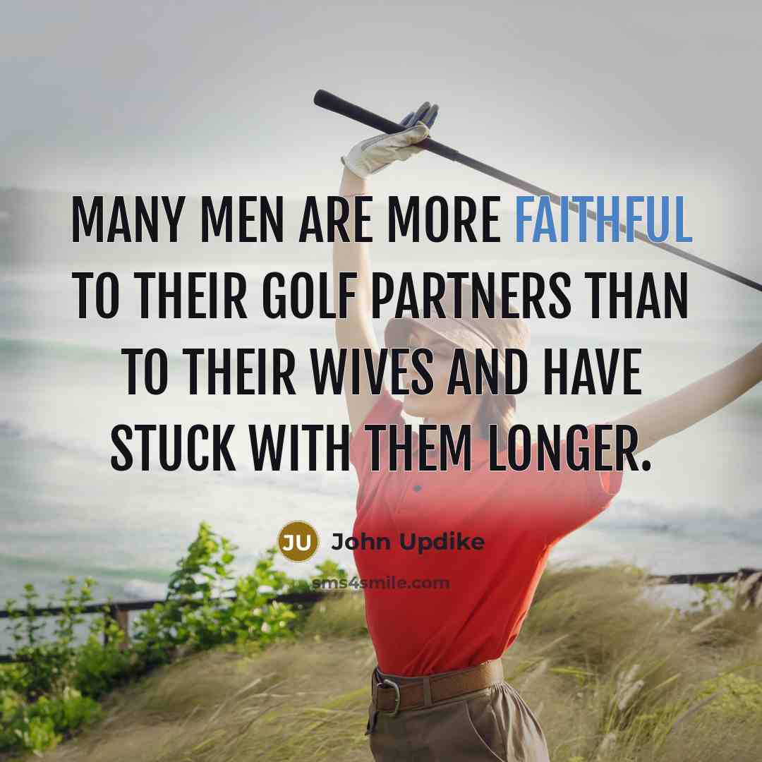 “Many men are more faithful to their golf partners than…” quote by John Updike