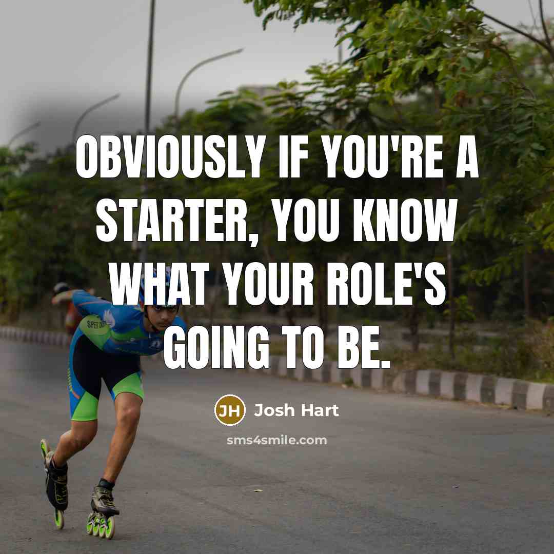 “Obviously if you're a starter, you know what your role's…” quote by Josh Hart