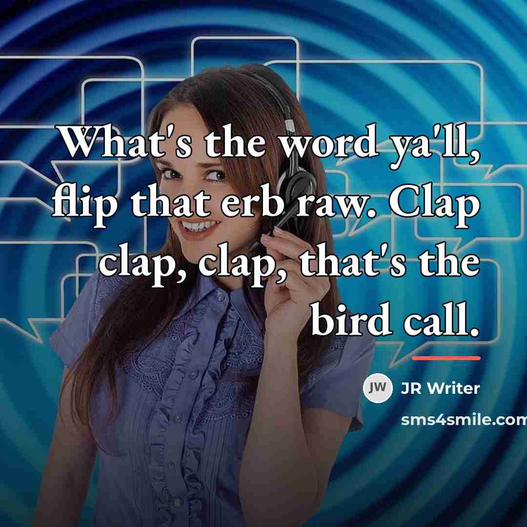 “What's the word ya'll, flip that erb raw. Clap clap,…” quote by JR Writer