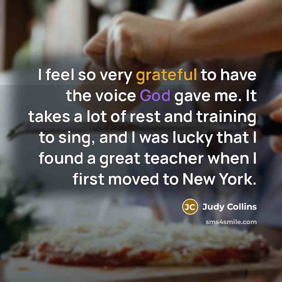 “I feel so very grateful to have the voice God…” quote by Judy Collins