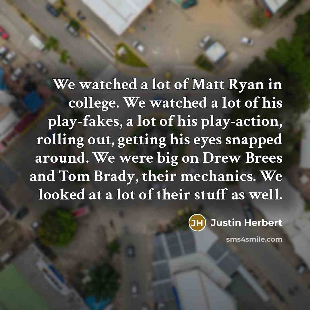 “We watched a lot of Matt Ryan in college. We…” quote by Justin Herbert