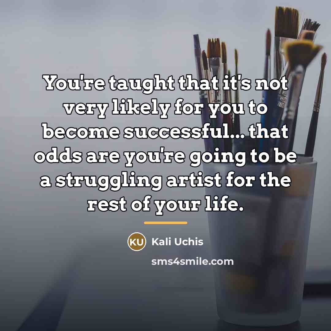 “You're taught that it's not very likely for you to…” quote by Kali Uchis