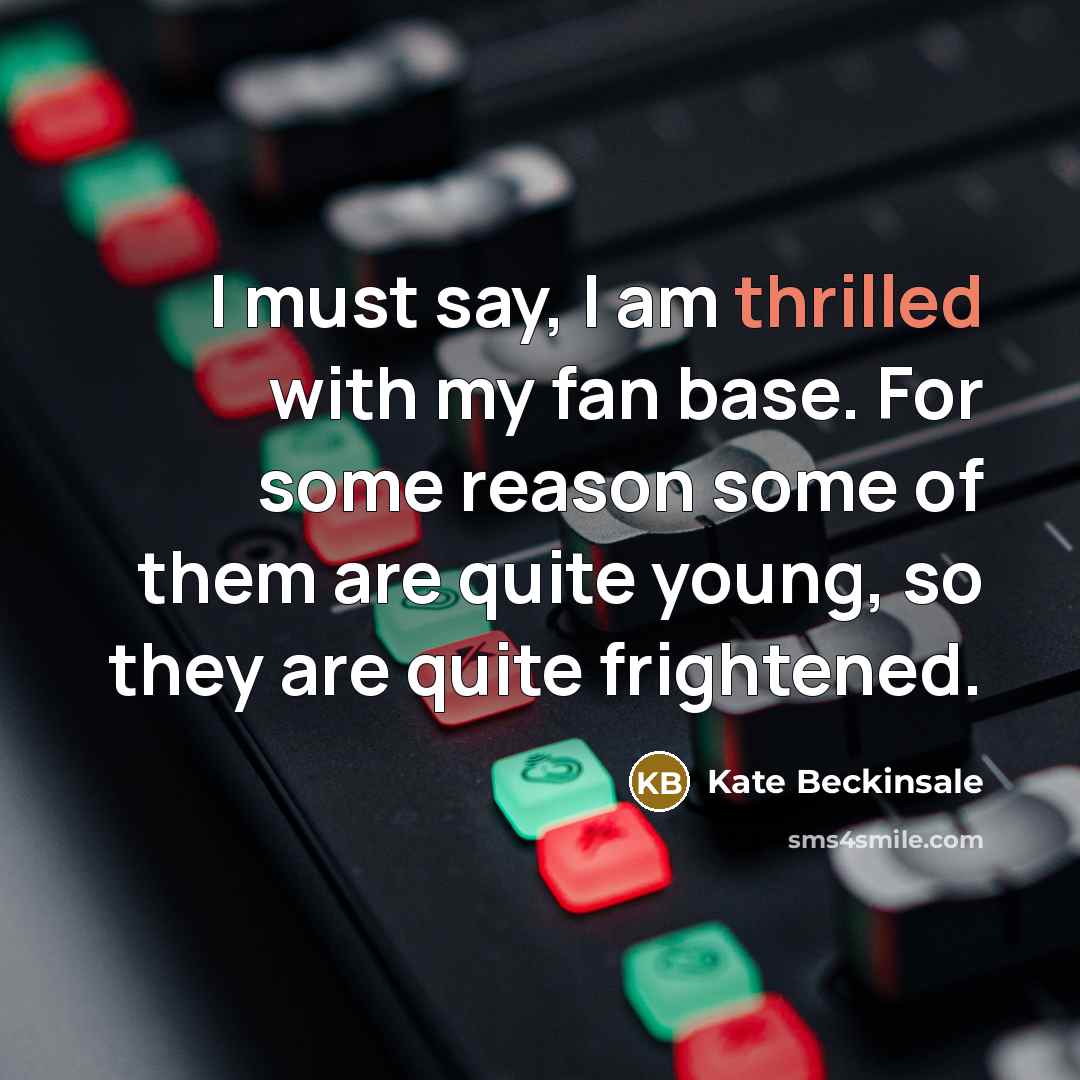 “I must say, I am thrilled with my fan base.…” quote by Kate Beckinsale