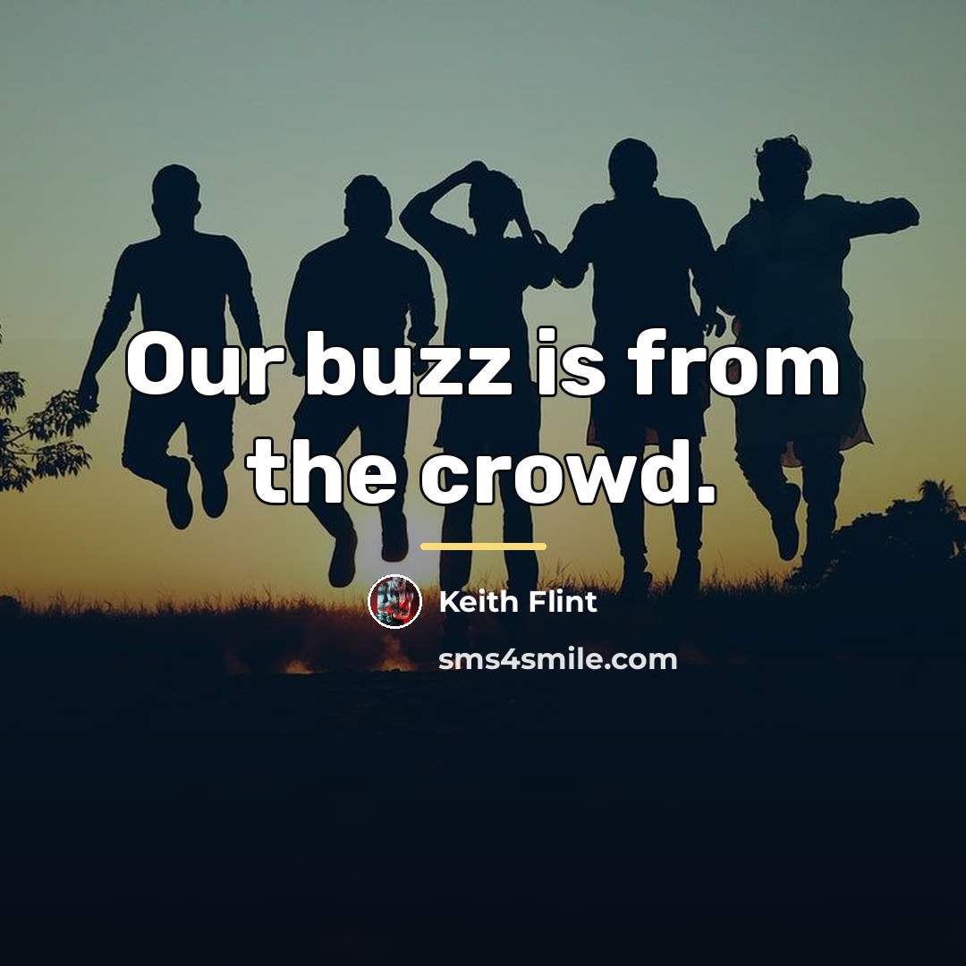 “Our buzz is from the crowd.…” quote by Keith Flint