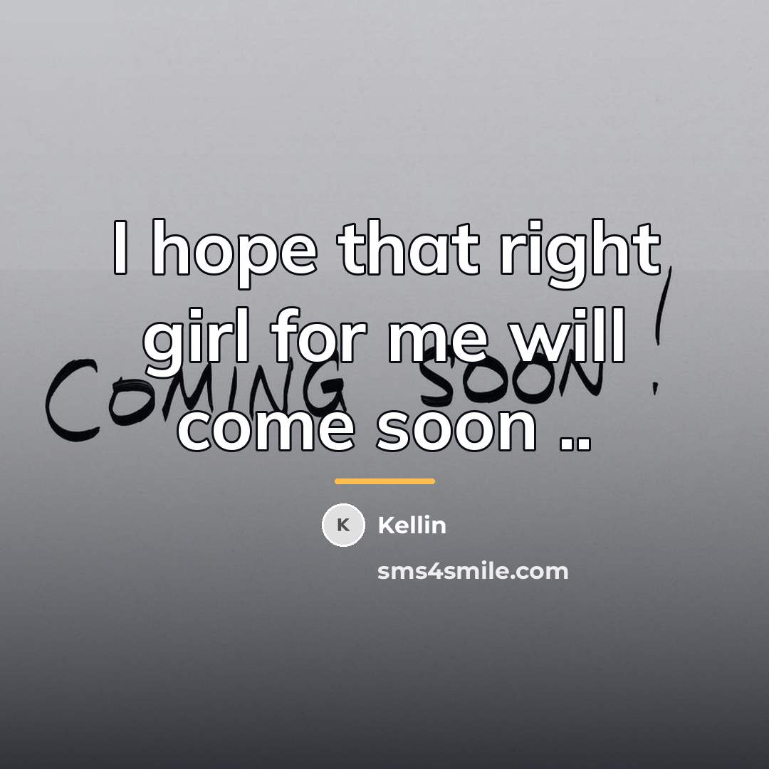 “I hope that right girl for me will come soon…” quote by Kellin