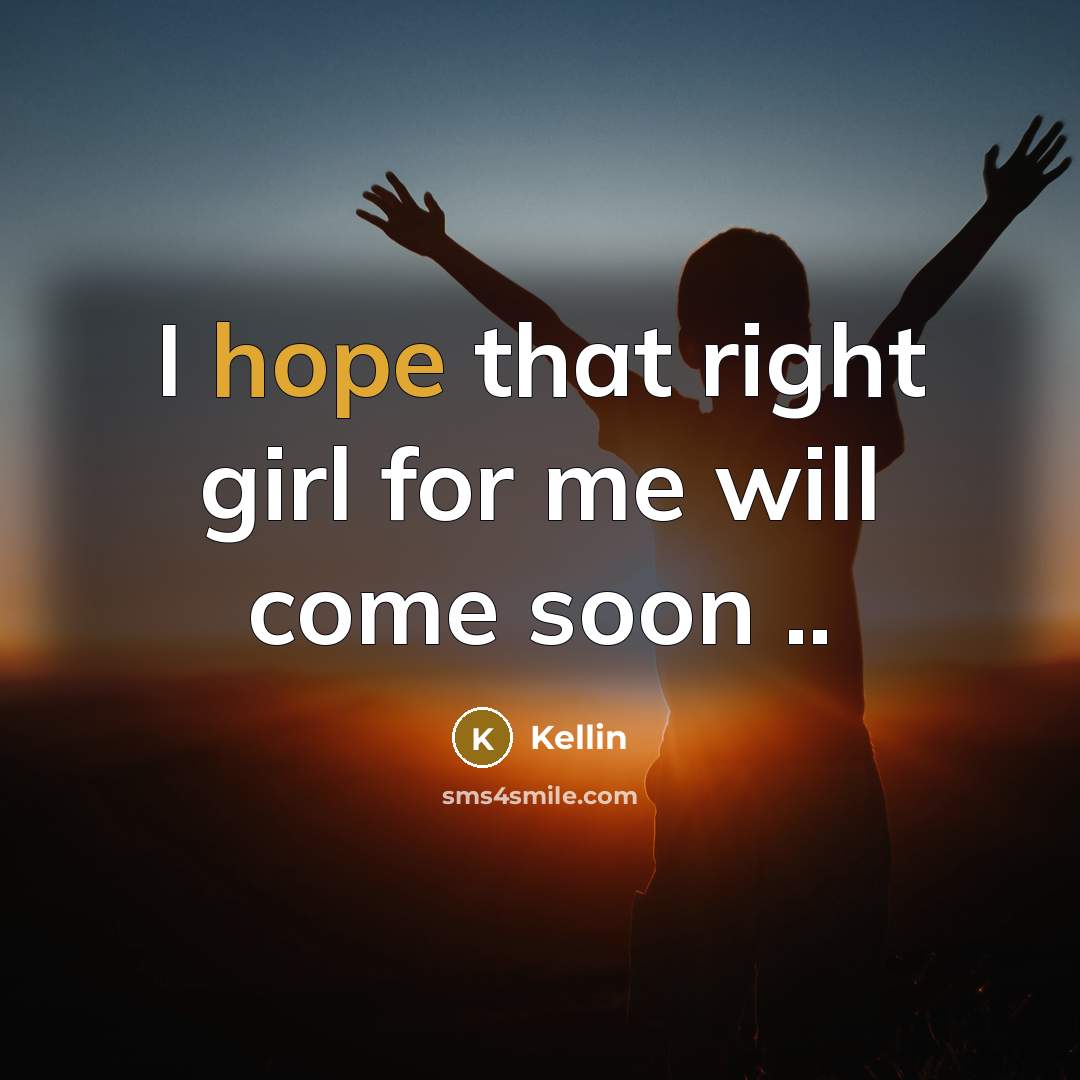 “I hope that right girl for me will come soon ..” quote by Kellin