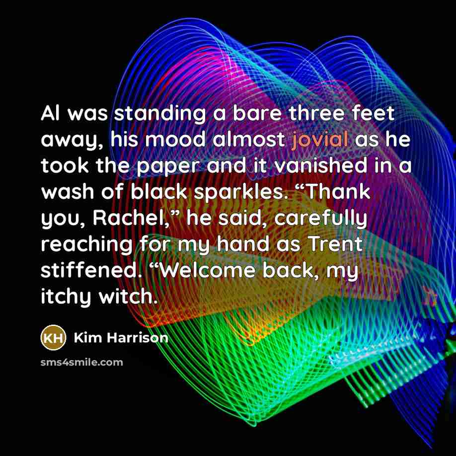 “Al was standing a bare three feet away, his mood…” quote by Kim Harrison