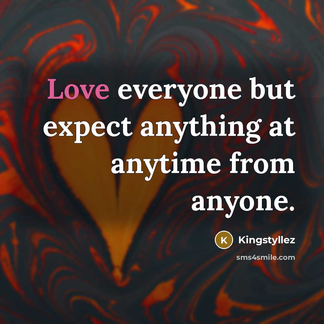 “Love everyone but expect anything at anytime from anyone.…” quote by Kingstyllez