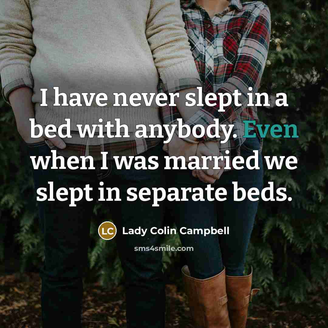“I have never slept in a bed with anybody. Even…” quote by Lady Colin Campbell