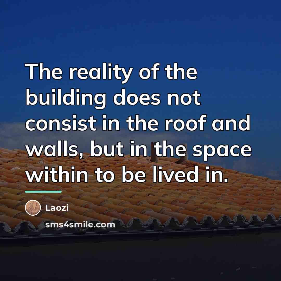 “The reality of the building does not consist in the…” quote by Laozi