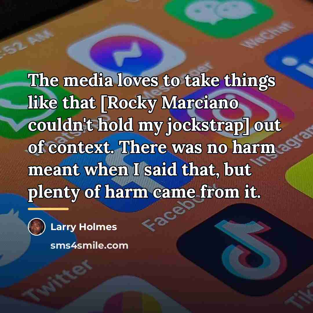 “The media loves to take things like that [Rocky Marciano…” quote by Larry Holmes