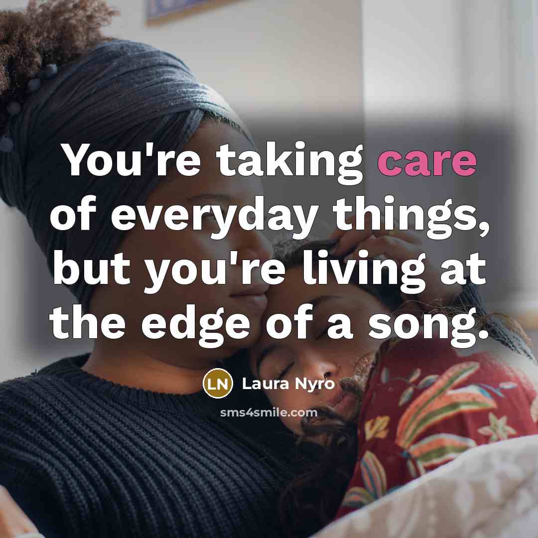 “You're taking care of everyday things, but you're living at…” quote by Laura Nyro