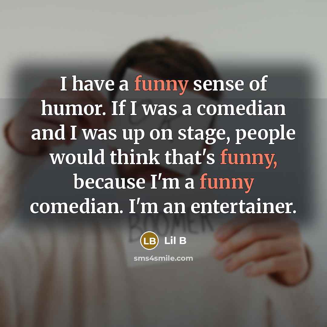 “I have a funny sense of humor. If I was…” quote by Lil B