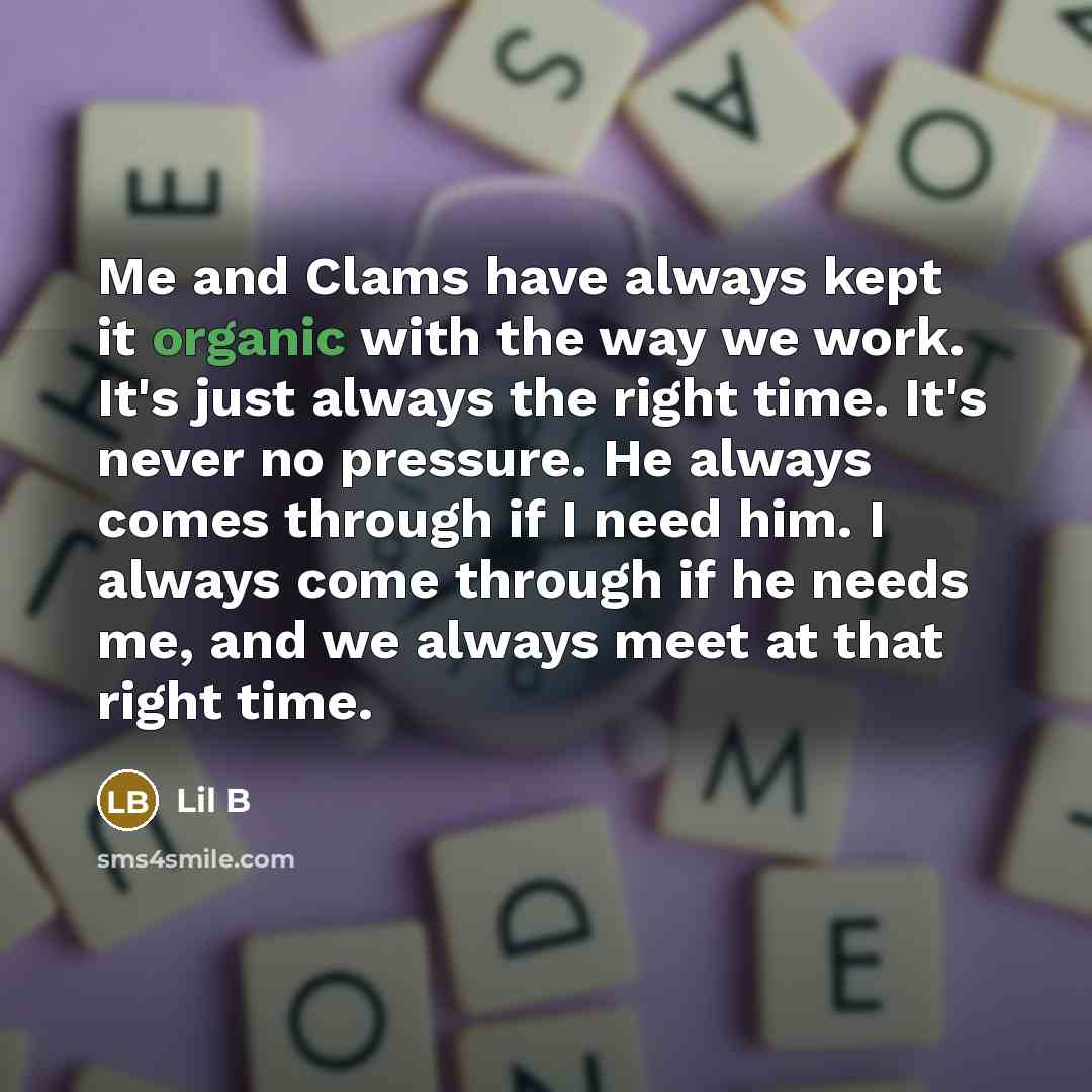 “Me and Clams have always kept it organic with the…” quote by Lil B