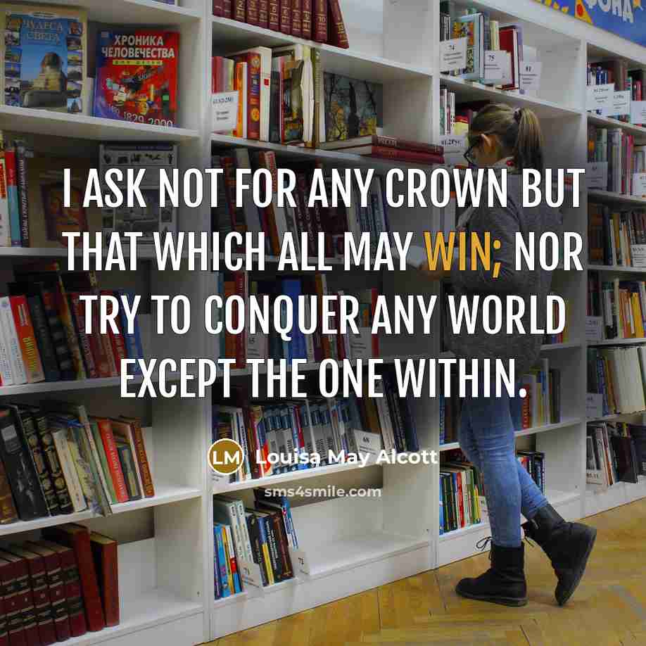 “I ask not for any crown But that which all…” quote by Louisa May Alcott