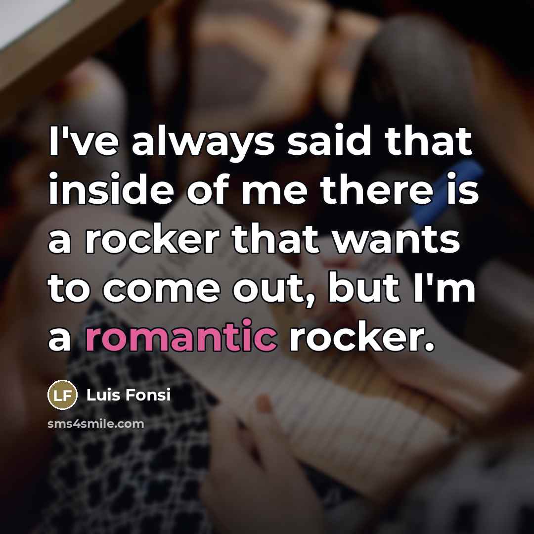 “I've always said that inside of me there is a…” quote by Luis Fonsi