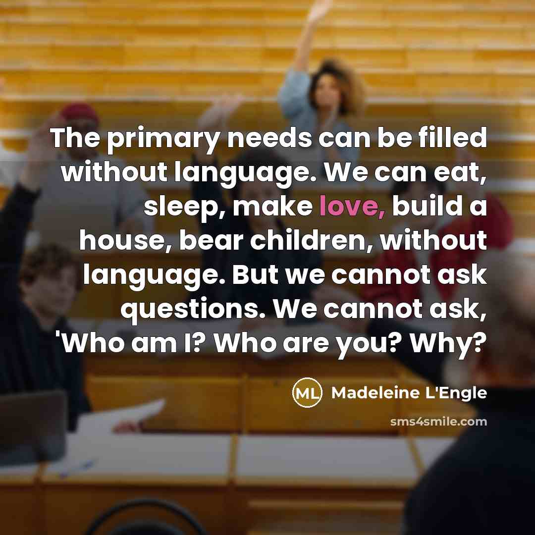 “The primary needs can be filled without language. We can…” quote by Madeleine L'Engle