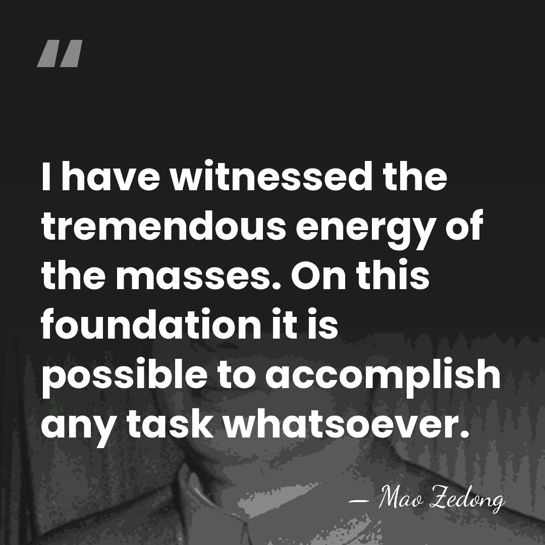 I have witnessed the tremendous energy of the masses. On this foundation&hellip; - Mao Zedong