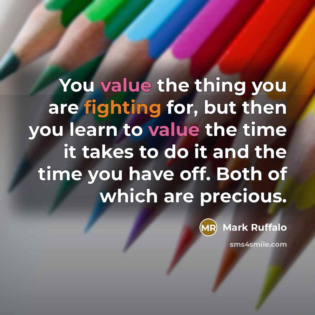“You value the thing you are fighting for, but then…” quote by Mark Ruffalo