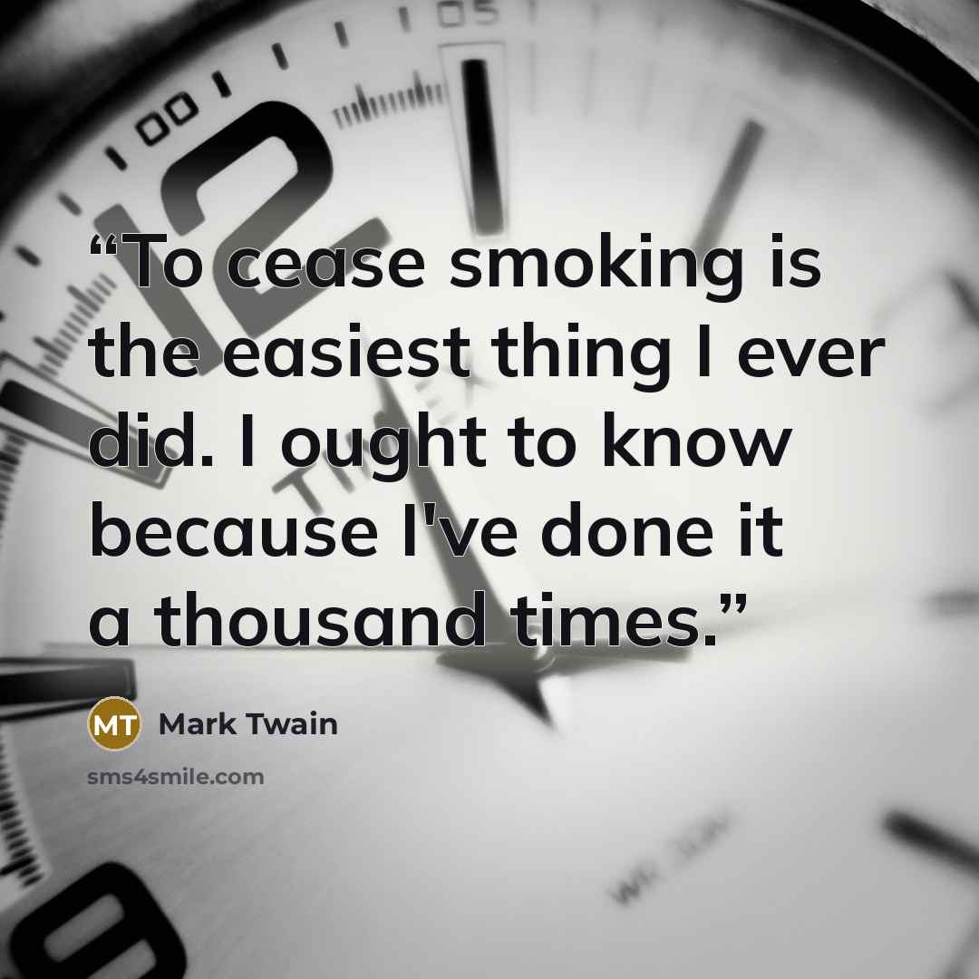 “To cease smoking is the easiest thing I ever did. I ought to know because I've done it a thousand times.” quote by Mark Twain