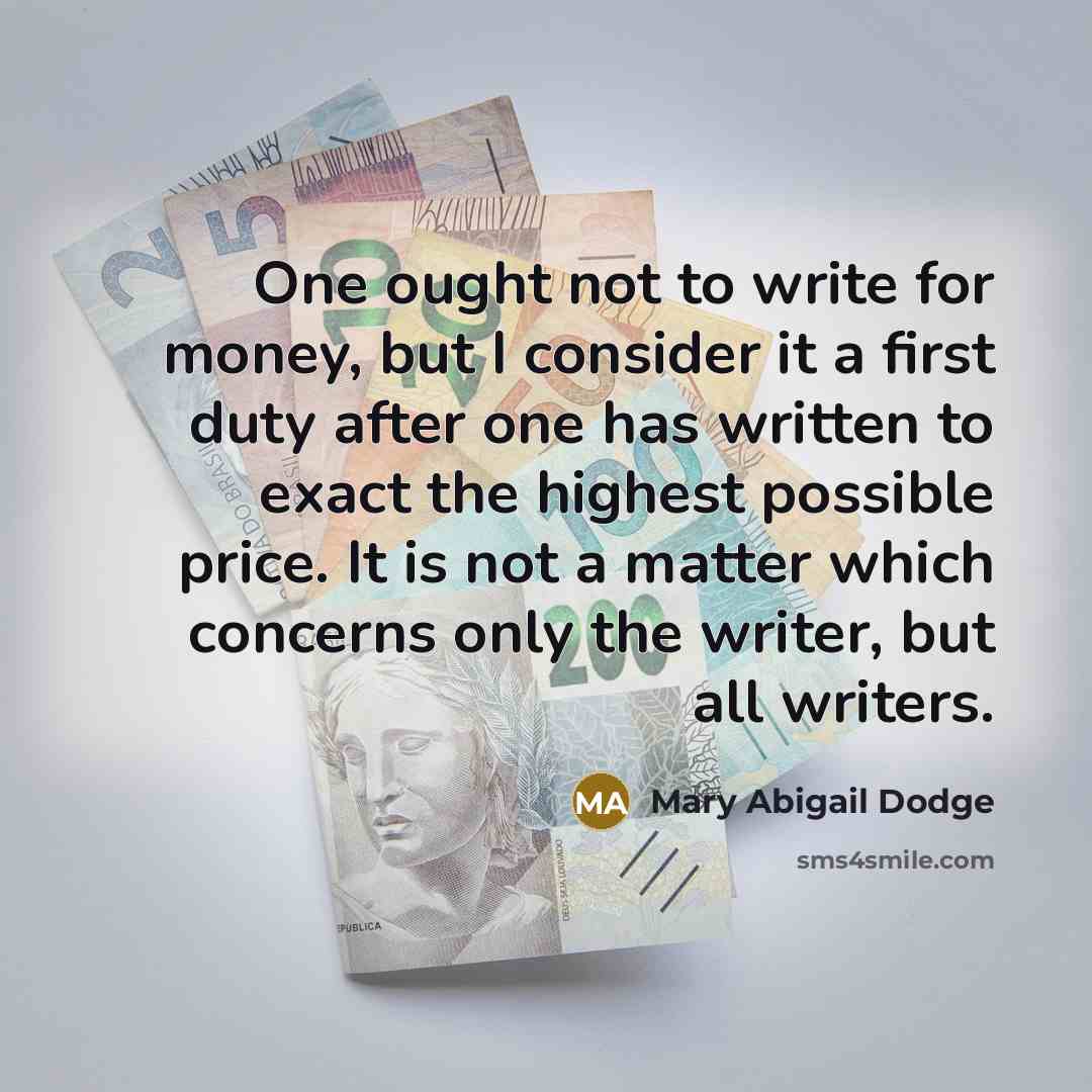 “One ought not to write for money, but I consider…” quote by Mary Abigail Dodge