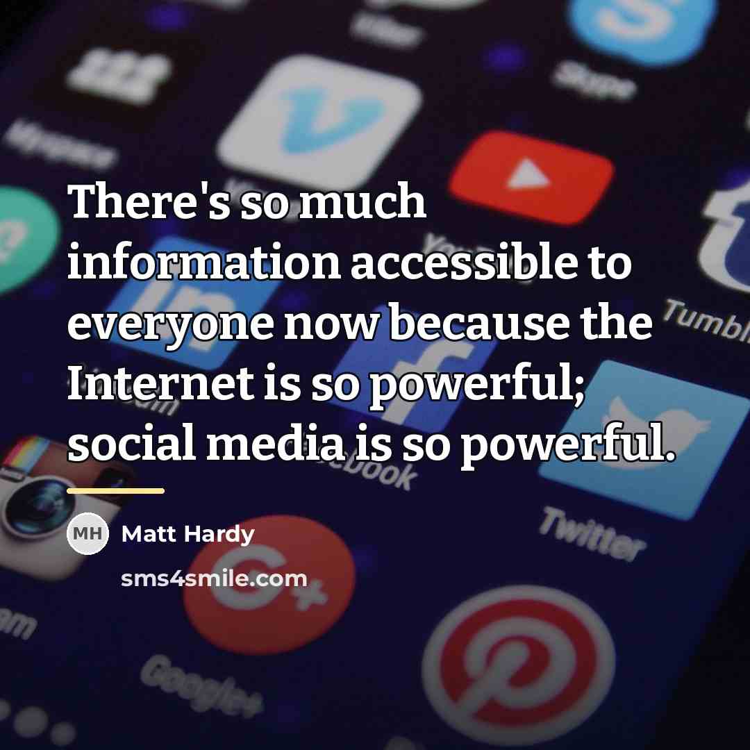 “There's so much information accessible to everyone now because the…” quote by Matt Hardy