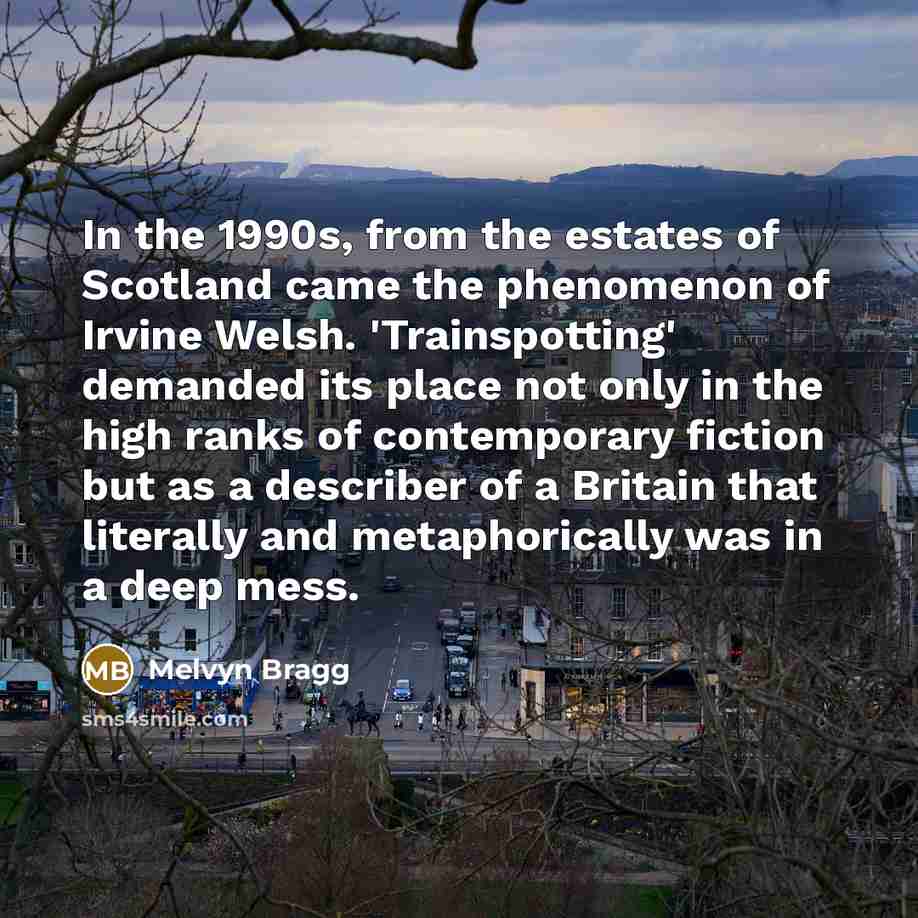 “In the 1990s, from the estates of Scotland came the…” quote by Melvyn Bragg