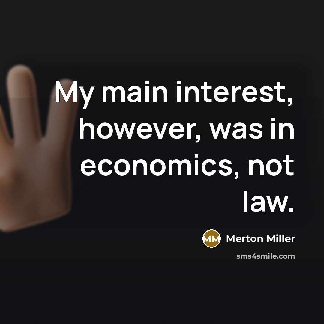 “My main interest, however, was in economics, not law.…” quote by Merton Miller