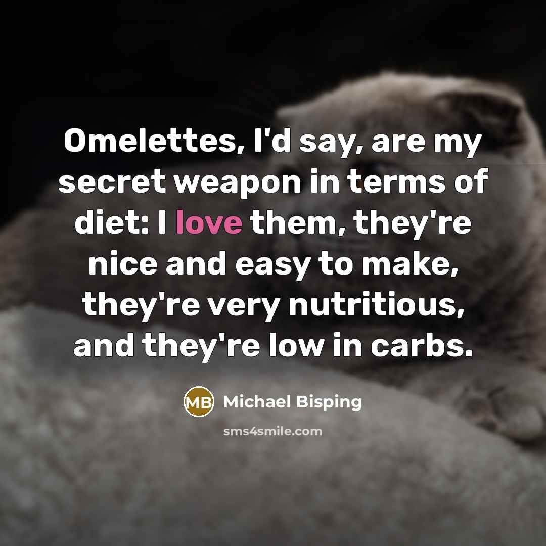 “Omelettes, I'd say, are my secret weapon in terms of…” quote by Michael Bisping