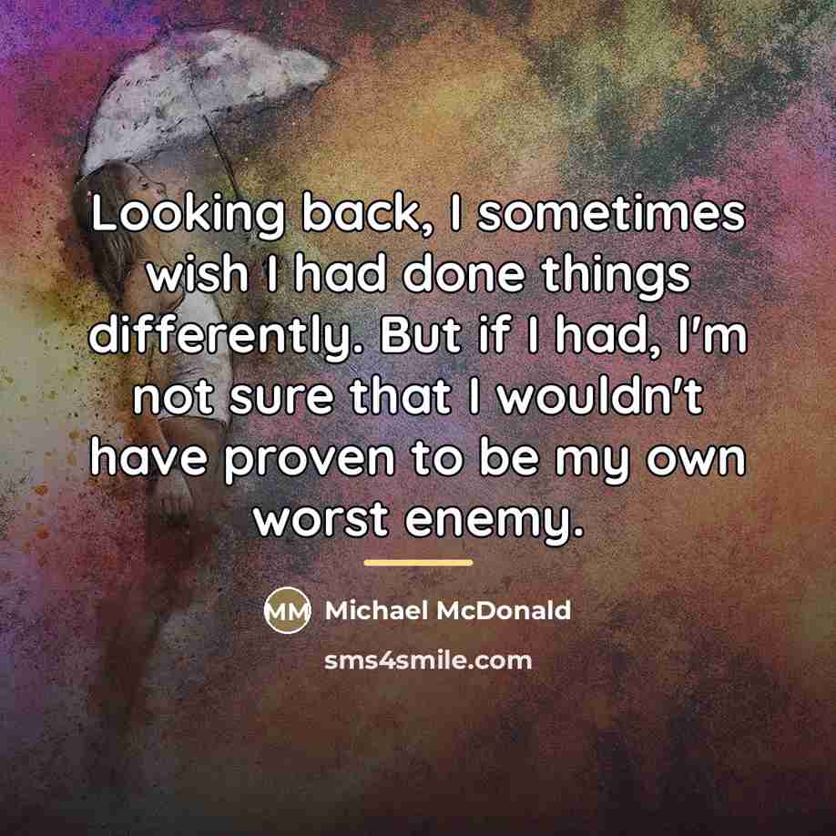 “Looking back, I sometimes wish I had done things differently.…” quote by Michael McDonald