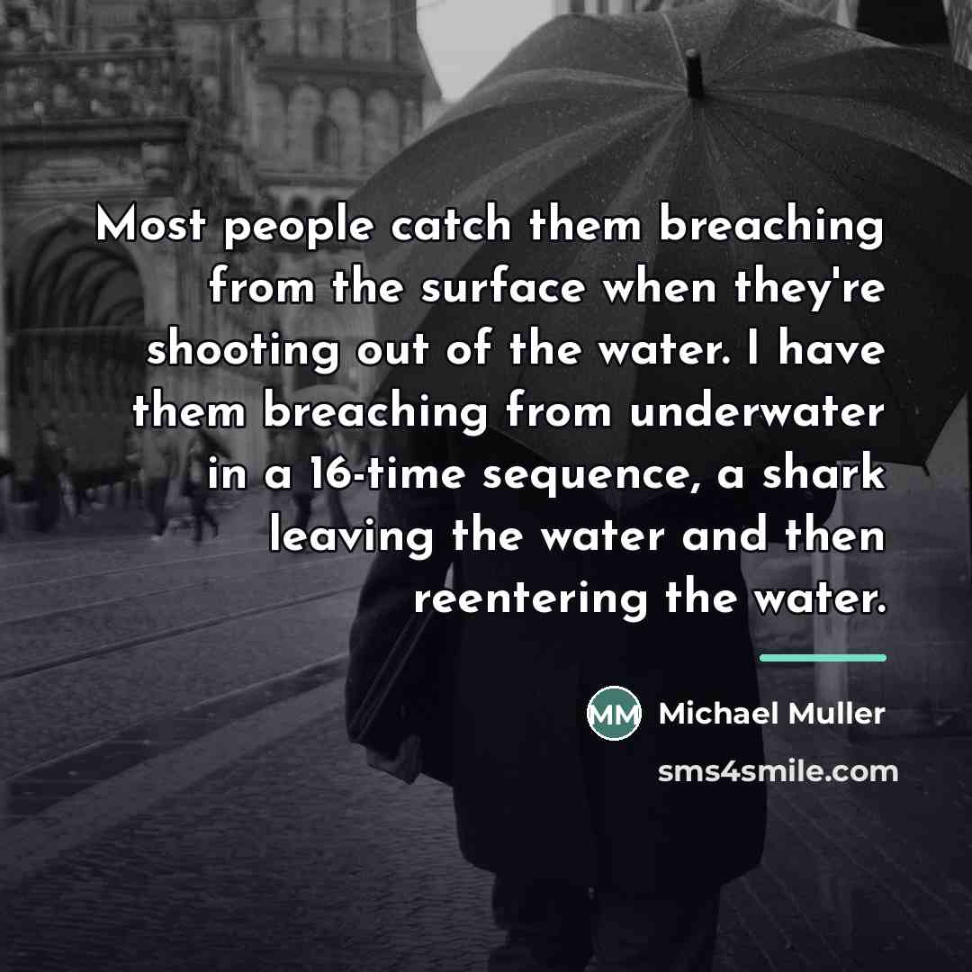 “Most people catch them breaching from the surface when they're…” quote by Michael Muller