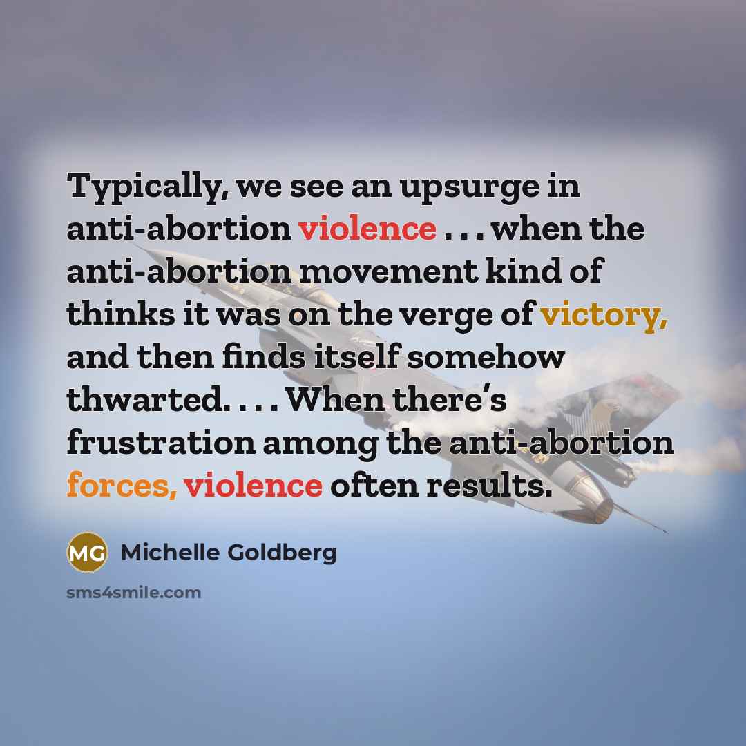 “Typically, we see an upsurge in anti-abortion violence . .…” quote by Michelle Goldberg
