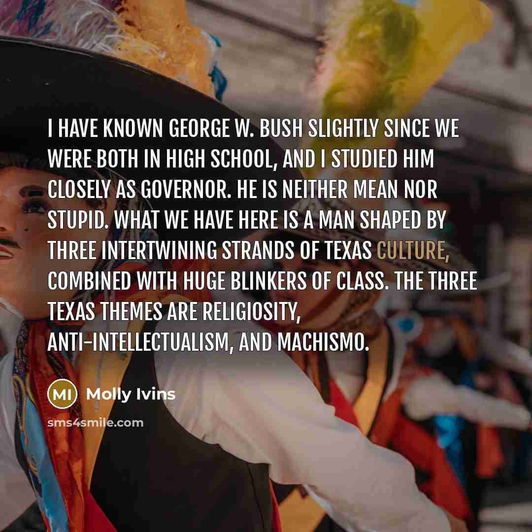 “I have known George W. Bush slightly since we were…” quote by Molly Ivins