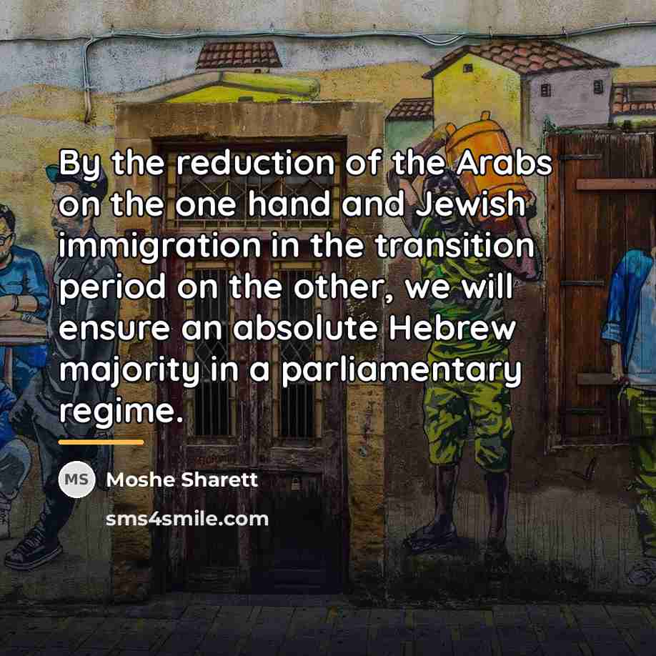 “By the reduction of the Arabs on the one hand…” quote by Moshe Sharett