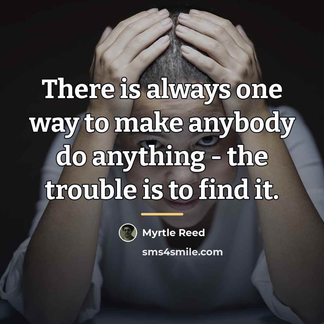 “There is always one way to make anybody do anything…” quote by Myrtle Reed