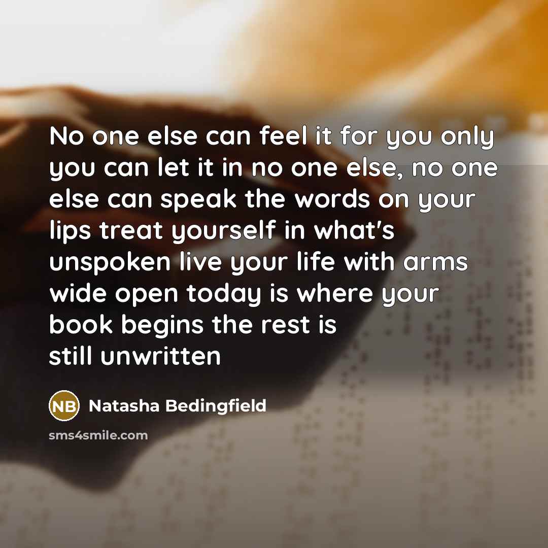 “No one else can feel it for you only you…” quote by Natasha Bedingfield