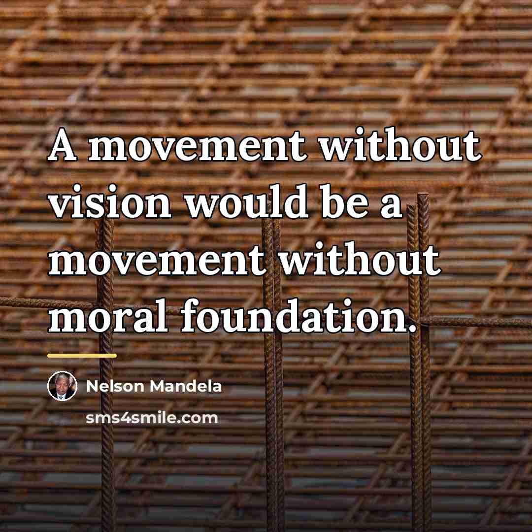 “A movement without vision would be a movement without moral…” quote by Nelson Mandela