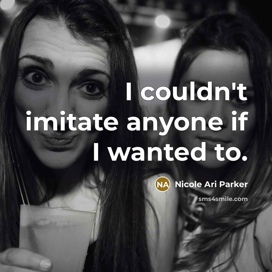 “I couldn't imitate anyone if I wanted to.…” quote by Nicole Ari Parker