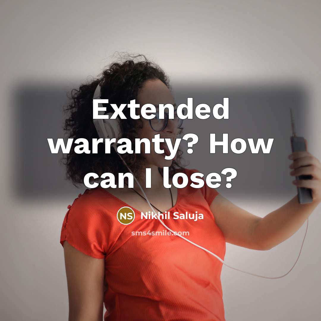 “Extended warranty? How can I lose?…” quote by Nikhil Saluja