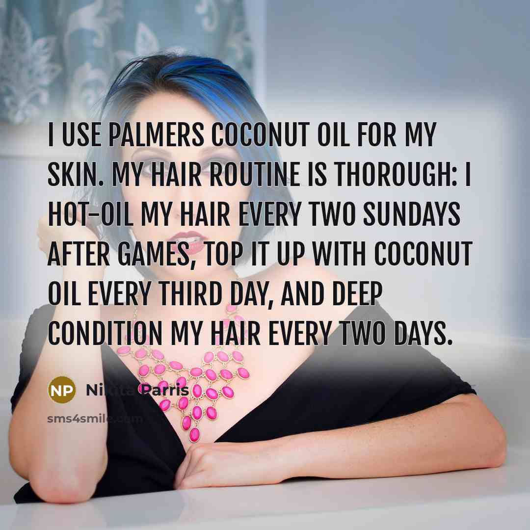 “I use Palmers Coconut Oil for my skin. My hair…” quote by Nikita Parris