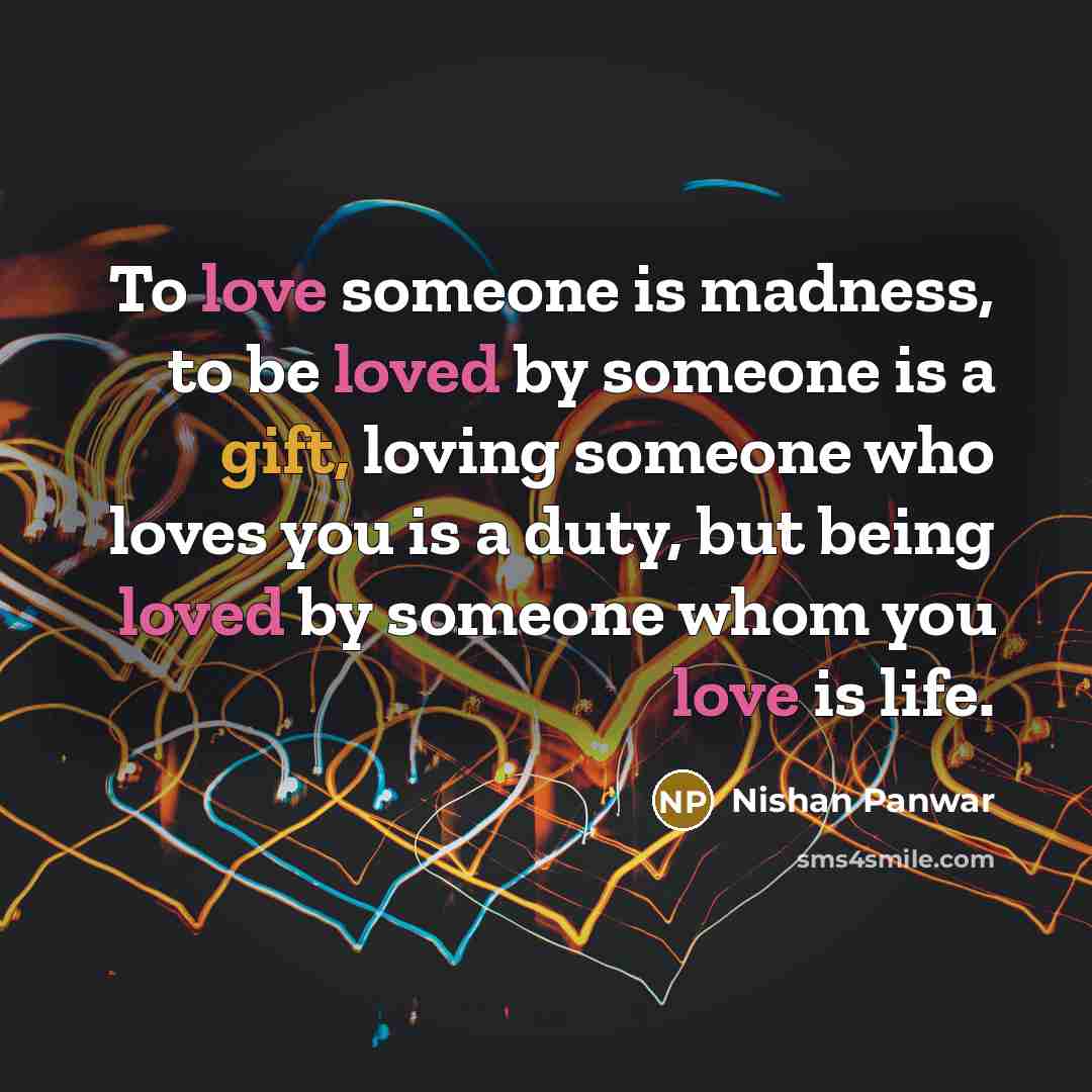 “To love someone is madness, to be loved by someone…” quote by Nishan Panwar