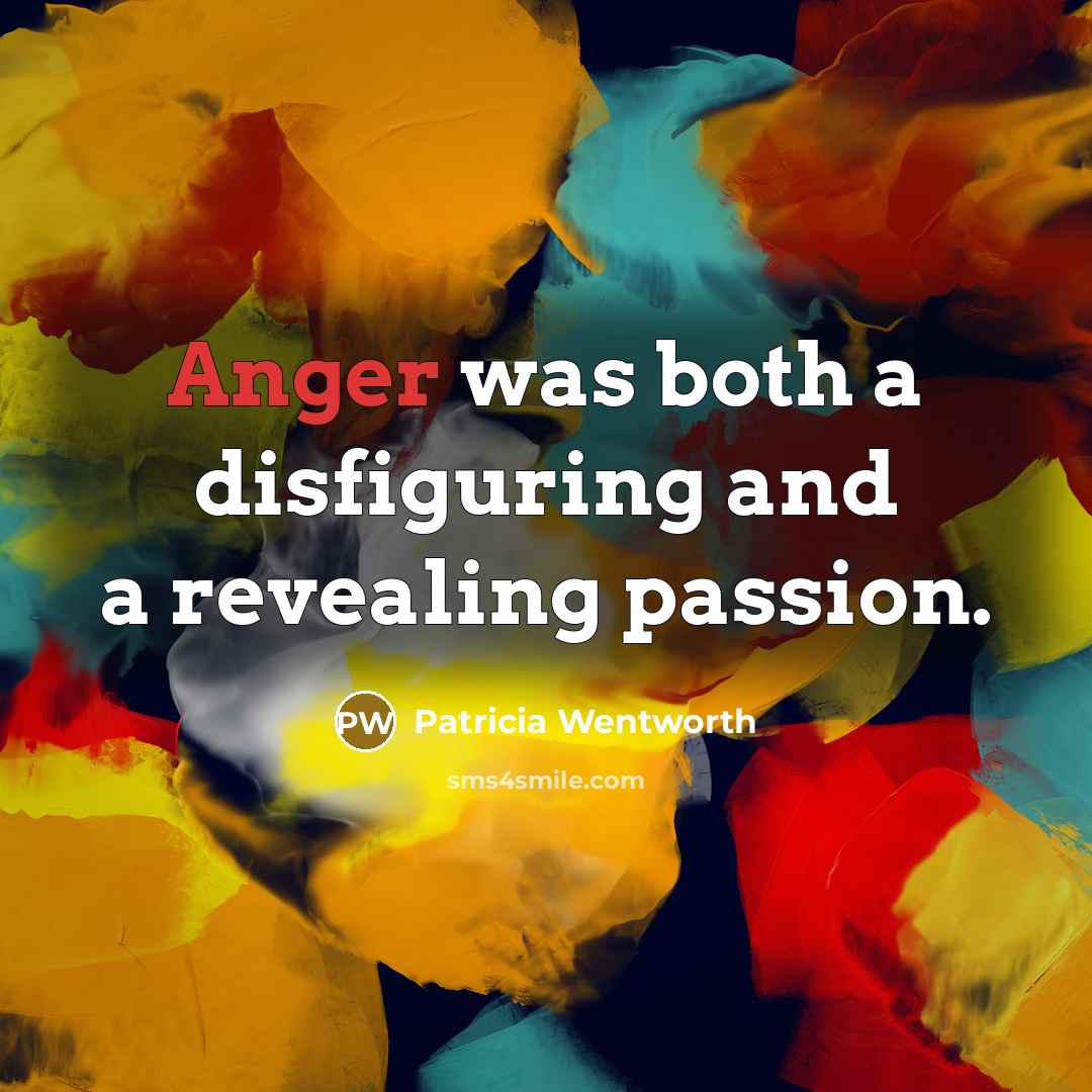 “Anger was both a disfiguring and a revealing passion.…” quote by Patricia Wentworth