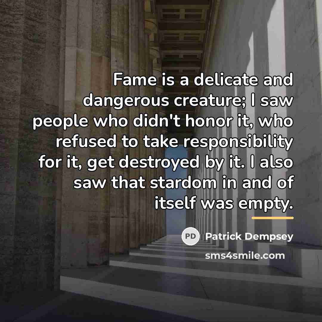 “Fame is a delicate and dangerous creature; I saw people…” quote by Patrick Dempsey