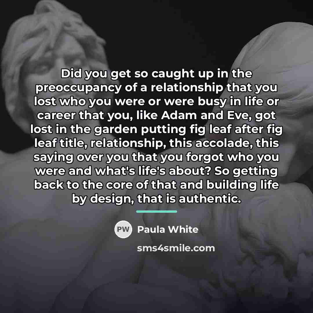 “Did you get so caught up in the preoccupancy of…” quote by Paula White