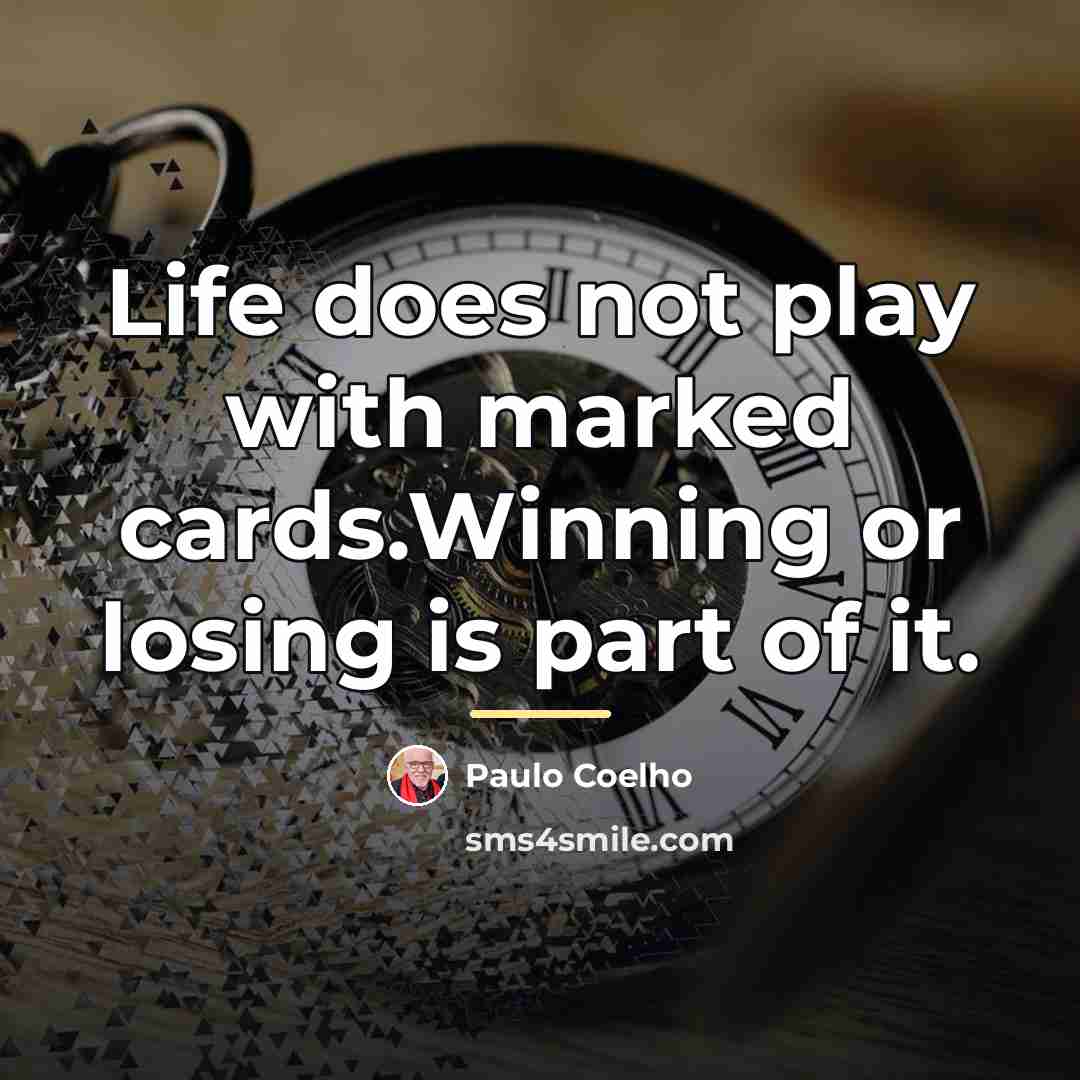 “Life does not play with marked cards.Winning or losing is…” quote by Paulo Coelho